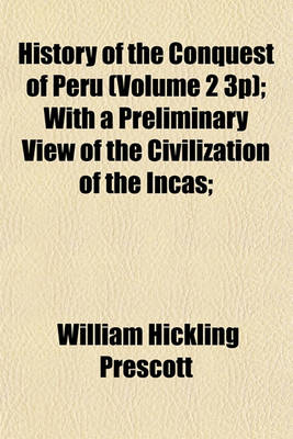 Book cover for History of the Conquest of Peru (Volume 2 3p); With a Preliminary View of the Civilization of the Incas;