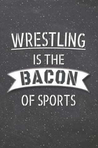 Cover of Wrestling Is The Bacon Of Sports