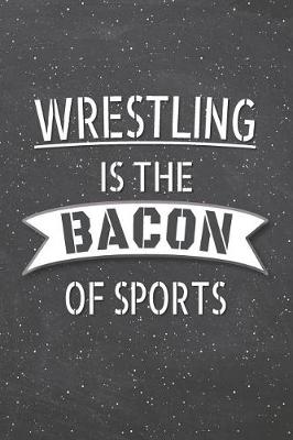 Book cover for Wrestling Is The Bacon Of Sports