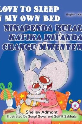 Cover of I Love to Sleep in My Own Bed (English Swahili Bilingual Children's Book)