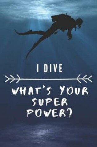 Cover of I Dive What's Your Super Power Notebook