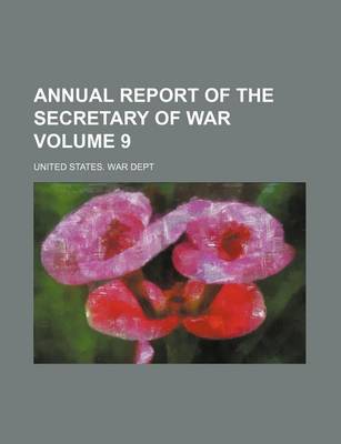 Book cover for Annual Report of the Secretary of War Volume 9