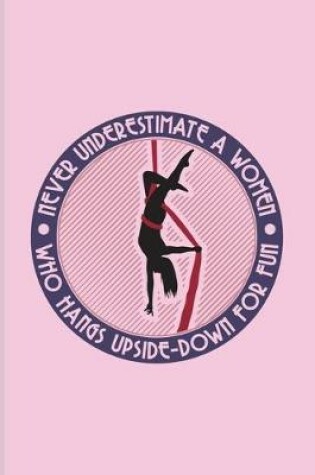 Cover of Never Underestimate A Women Who Hangs Upside-Down For Fun