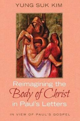 Cover of Reimagining the Body of Christ in Paul's Letters