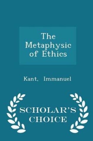 Cover of The Metaphysic of Ethics - Scholar's Choice Edition