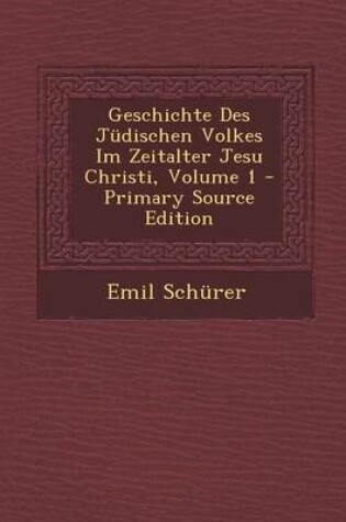 Cover of Geschichte Des Judischen Volkes Im Zeitalter Jesu Christi, Volume 1 - Primary Source Edition