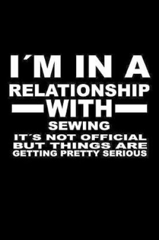 Cover of I'm In A Relationship with SEWING It's not Official But Things Are Getting Pretty Serious