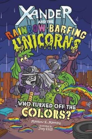 Cover of Who Turned off the Colors? (Xander and the Rainbow-Barfing Unicorns)