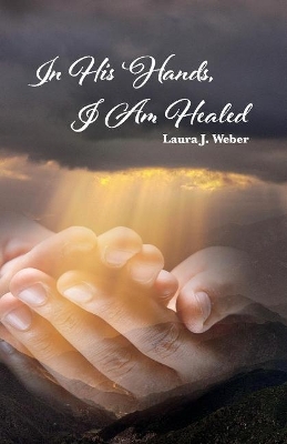 Book cover for In His Hands, I Am Healed