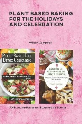 Cover of Plant based baking for the holidays and Celebration