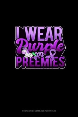 Cover of I Wear Purple For Preemies (Unicorn)