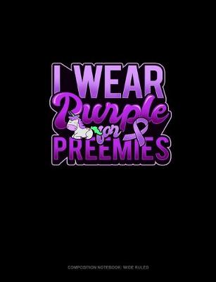 Cover of I Wear Purple For Preemies (Unicorn)