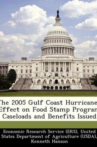 Cover of The 2005 Gulf Coast Hurricanes' Effect on Food Stamp Program Caseloads and Benefits Issued