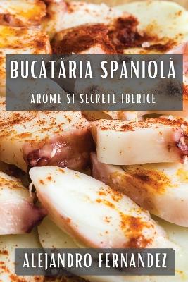 Book cover for Buc&#259;t&#259;ria Spaniol&#259;