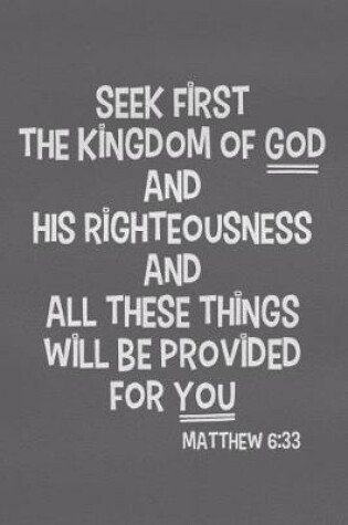 Cover of Seek First the Kingdom of God and His Righteousness and All These Things Will Be Provided for You - Matthew 6