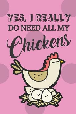 Book cover for Yes, I Really Do Need All My Chickens