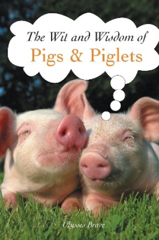 Cover of The Wit and Wisdom of Pigs & Piglets