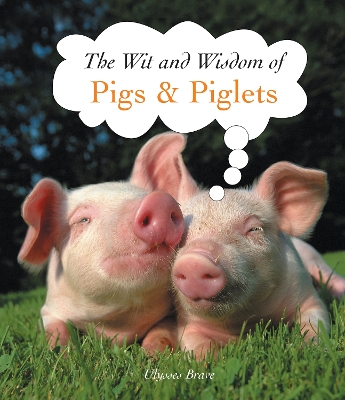 Cover of The Wit and Wisdom of Pigs & Piglets