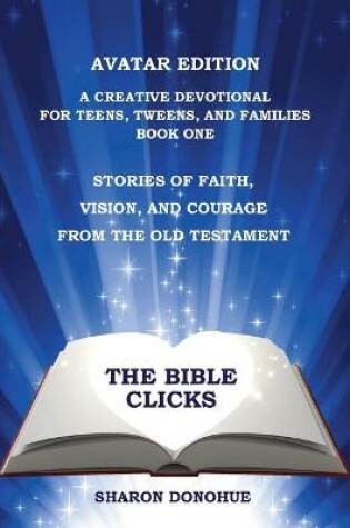 Cover of The Bible Clicks, Avatar Edition, A Creative Devotional for Teens, Tweens, and Families, Book One