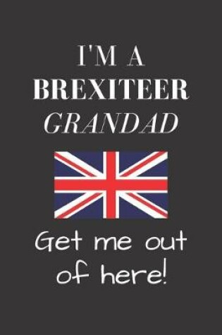 Cover of I'm a Brexiteer Grandad - Get me out of here!