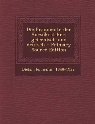 Book cover for Die Fragmente Der Vorsokratiker, Griechisch Und Deutsch - Primary Source Edition