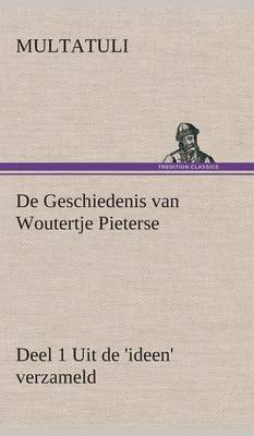 Book cover for De Geschiedenis van Woutertje Pieterse, Deel 1 Uit de 'ideen' verzameld