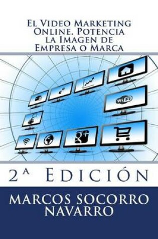 Cover of El Video Marketing Online. Potencia la Imagen de Empresa o Marca