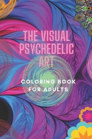 Cover of The Visual Psychedelic Art Coloring Book For Adults