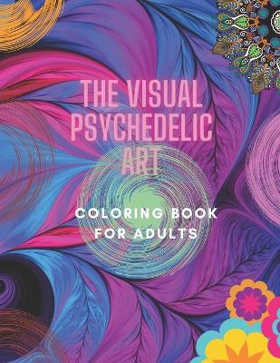 Book cover for The Visual Psychedelic Art Coloring Book For Adults