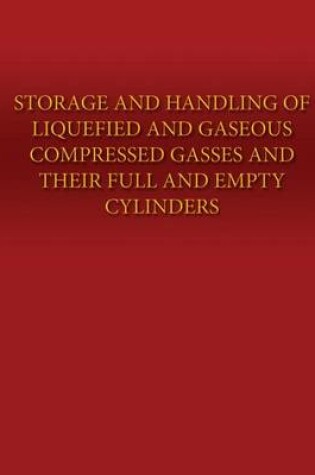 Cover of Storage and Handling of Liquefied and Gaseous Compressed Gasses and Their Full and Empty Cylinders