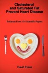 Book cover for Cholesterol and Saturated Fat Prevent Heart Disease - Evidence from 101 Scientific Papers