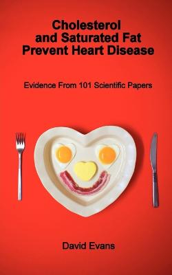 Cover of Cholesterol and Saturated Fat Prevent Heart Disease - Evidence from 101 Scientific Papers