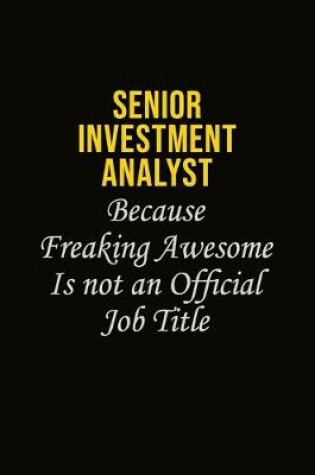 Cover of Senior Investment Analyst Because Freaking Awesome Is Not An Official Job Title