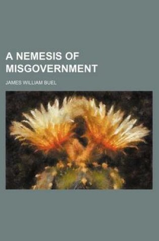 Cover of A Nemesis of Misgovernment