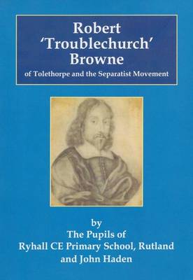 Cover of Robert 'Troublechurch' Browne of Tolethorpe and the Separatist Movement