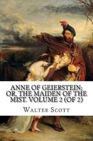 Cover of Anne of Geierstein; Or, The Maiden of the Mist. Volume 2 (of 2)