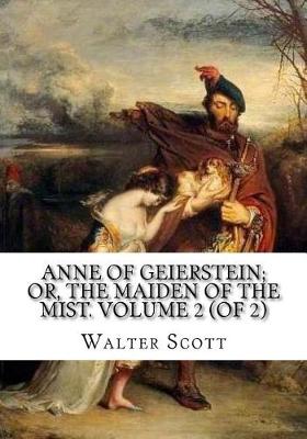 Book cover for Anne of Geierstein; Or, The Maiden of the Mist. Volume 2 (of 2)