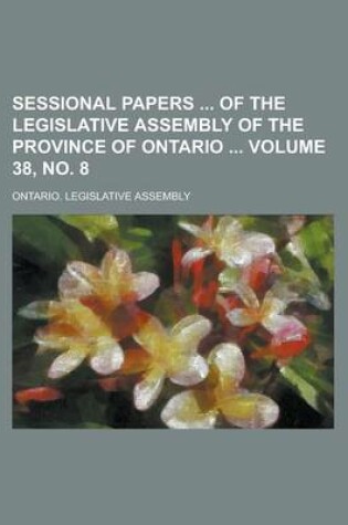 Cover of Sessional Papers of the Legislative Assembly of the Province of Ontario Volume 38, No. 8