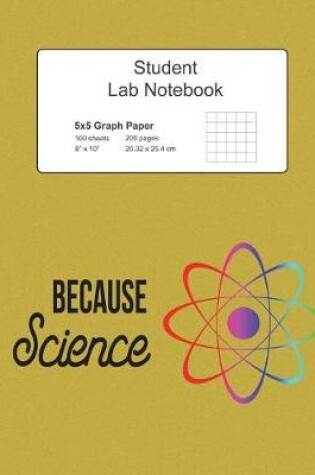 Cover of Because Science Student Lab Graph Paper Notebook