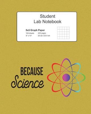 Book cover for Because Science Student Lab Graph Paper Notebook