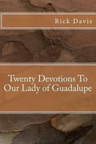 Cover of Twenty Devotions To Our Lady of Guadalupe
