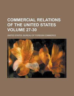 Book cover for Commercial Relations of the United States Volume 27-30