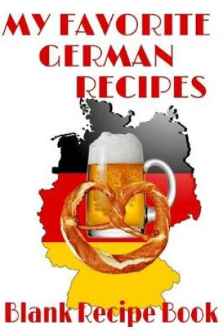 Cover of My Favorite German Recipes - Blank Recipe Book