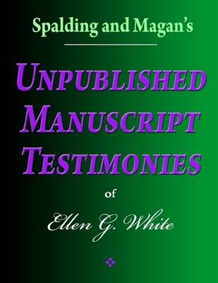 Book cover for Spalding and Magan's Unpublished Manuscript Testimonies of Ellen G. White