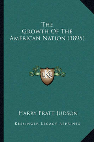 Cover of The Growth of the American Nation (1895) the Growth of the American Nation (1895)