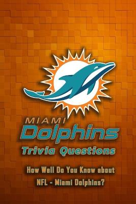 Book cover for Miami Dolphins Trivia Questions