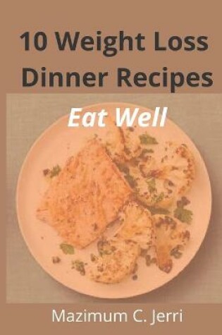 Cover of 10 Weight Loss Dinner Recipes