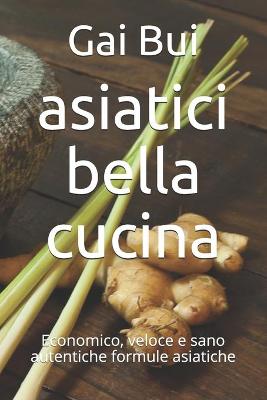 Book cover for asiatici bella cucina