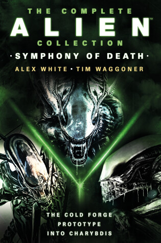 Cover of The Complete Alien Collection: Symphony of Death (The Cold Forge, Prototype, Into Charybdis)