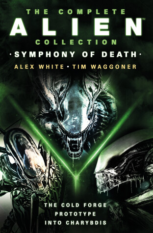 Book cover for The Complete Alien Collection: Symphony of Death (The Cold Forge, Prototype, Into Charybdis)